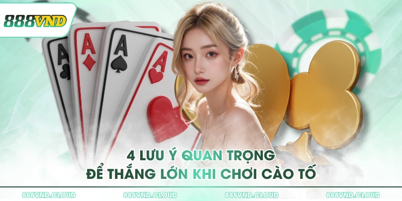 4 lưu ý quan trọng để thắng lớn khi chơi cào tố