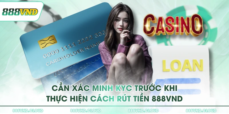 Cần xác minh KYC trước khi thực hiện cách rút tiền 888VND