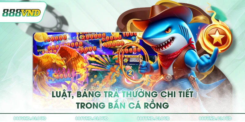 Luật, bảng trả thưởng chi tiết trong Bắn Cá Rồng