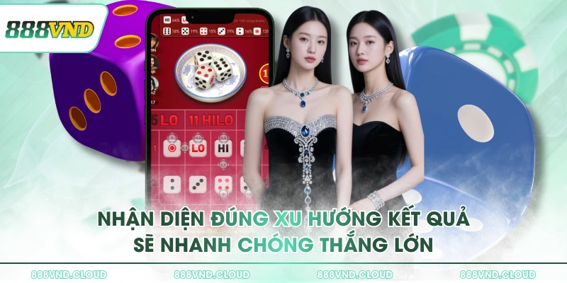 Nhận diện đúng xu hướng kết quả sẽ nhanh chóng thắng lớn