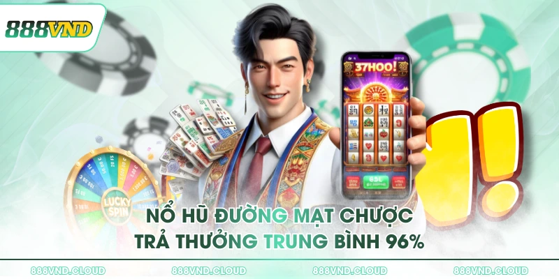 Nổ hũ Đường Mạt Chược trả thưởng trung bình 96%