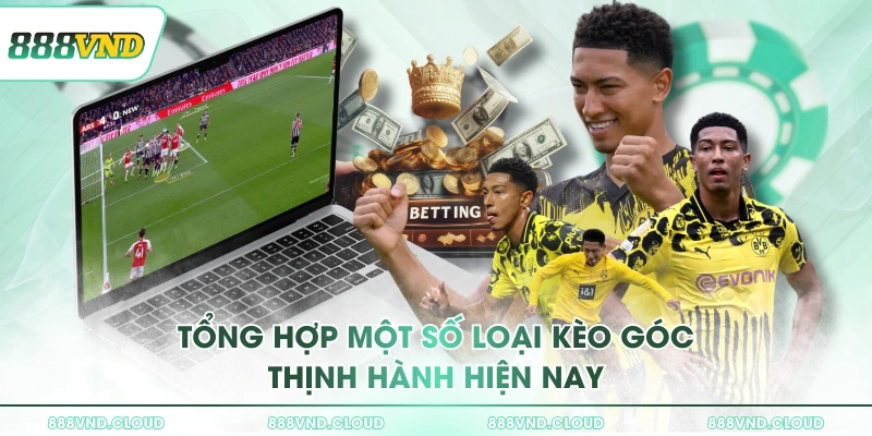 Tổng hợp một số loại kèo góc thịnh hành hiện nay