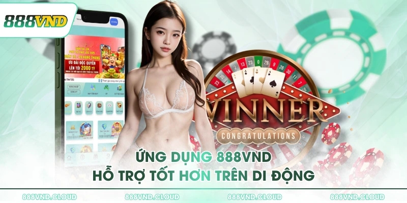 Ứng dụng 888VND hỗ trợ tốt hơn trên di động