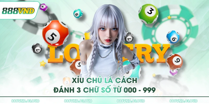 Xỉu chủ là cách đánh 3 chữ số từ 000 - 999